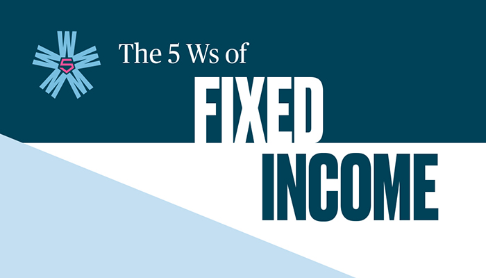 the-5Ws-of-fixed-income-700X400.jpg